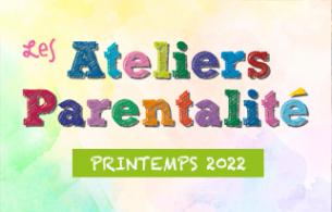 Les Ateliers Parentalité de la CCLPA / Printemps 2022